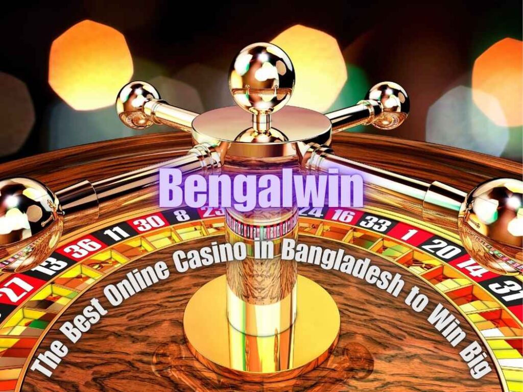 Bengalwin: The Best Online Casino in Bangladesh 2026