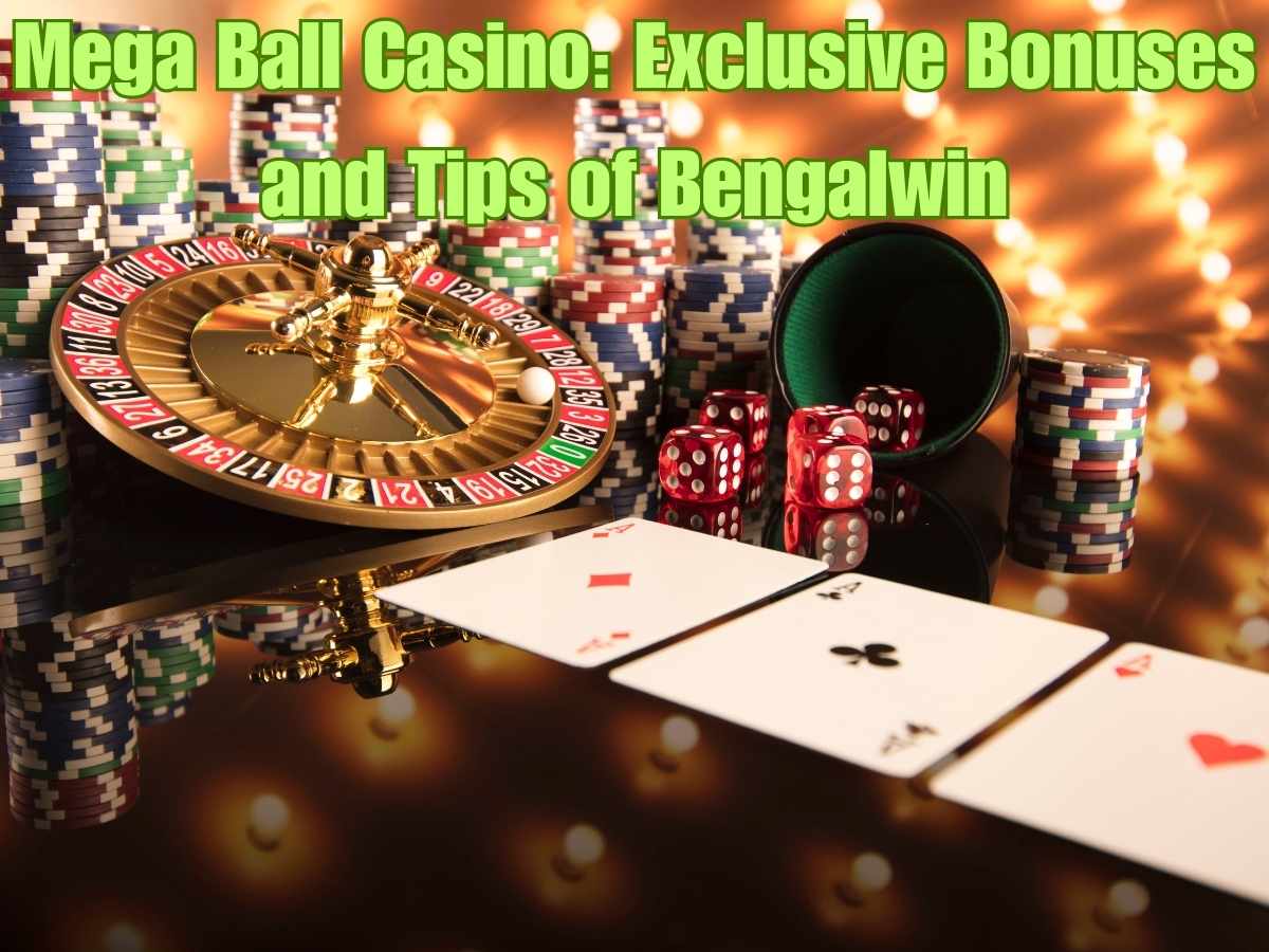 Mega Ball Casino 2026: Exclusive Bonuses and Tips of Bengalwin